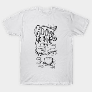 Good Morning Starts With Coffee. Coffee Lovers design. Black and White T-Shirt